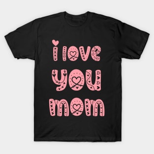 I Love You Mom T-Shirt